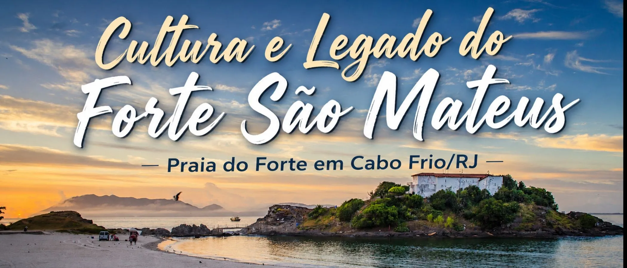 Cultura e Legado do Forte São Mateus - Praia do Forte em Cabo Frio/RJ